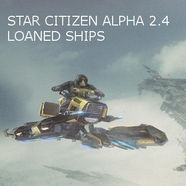 Star Citizen Alpha 2.4 and 2.5 Loaner Ships