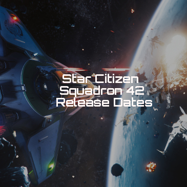 Star Citizen & Squadron 42 Release Dates - Unofficial