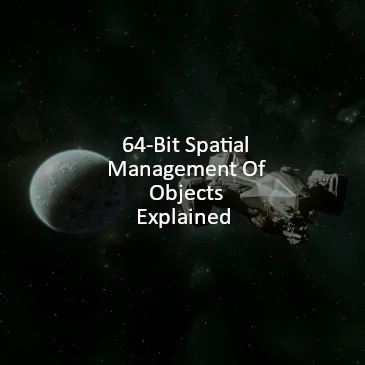 64-Bit Spatial Management Of Objects For Star Citizen